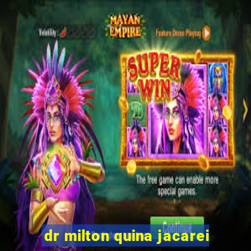 dr milton quina jacarei